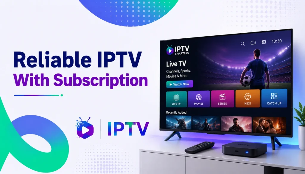 Reliable IPTV With Subscription